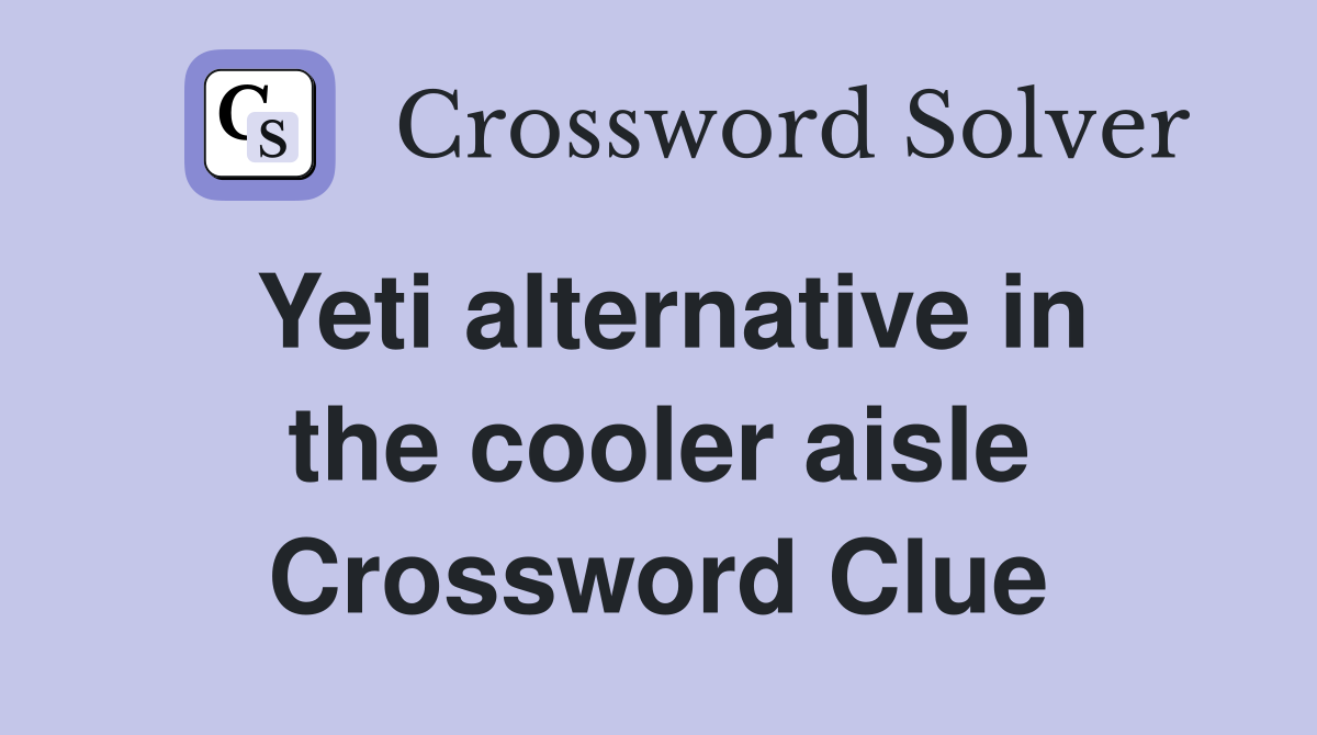 Yeti alternative in the cooler aisle Crossword Clue Answers